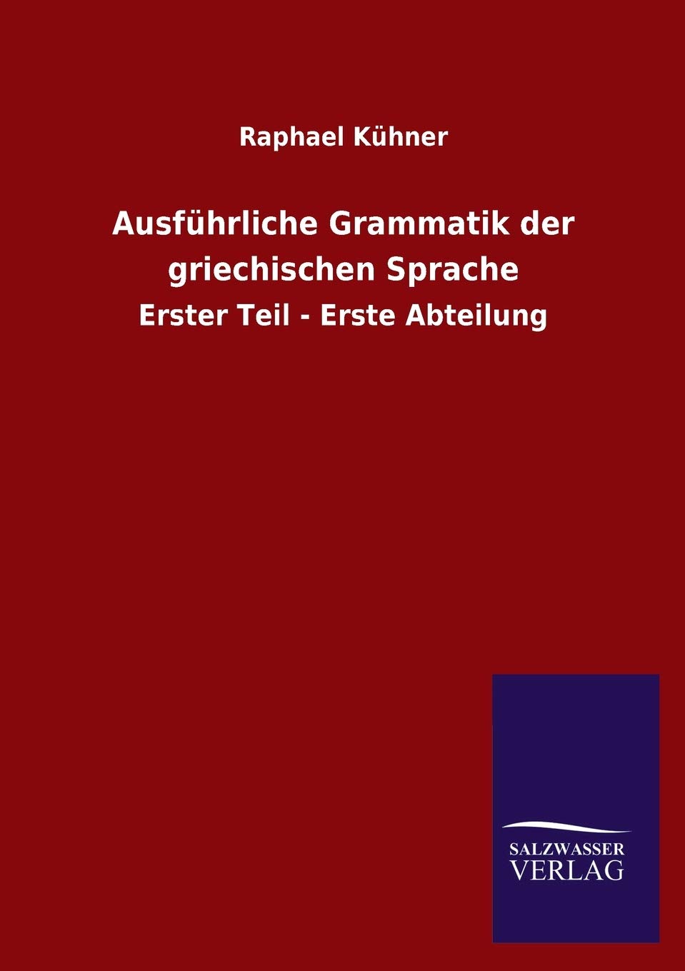 Ausführliche Grammatik der griechischen Sprache: Erster Teil - Erste Abteilung Foreign Languages ​​& Dictionaries