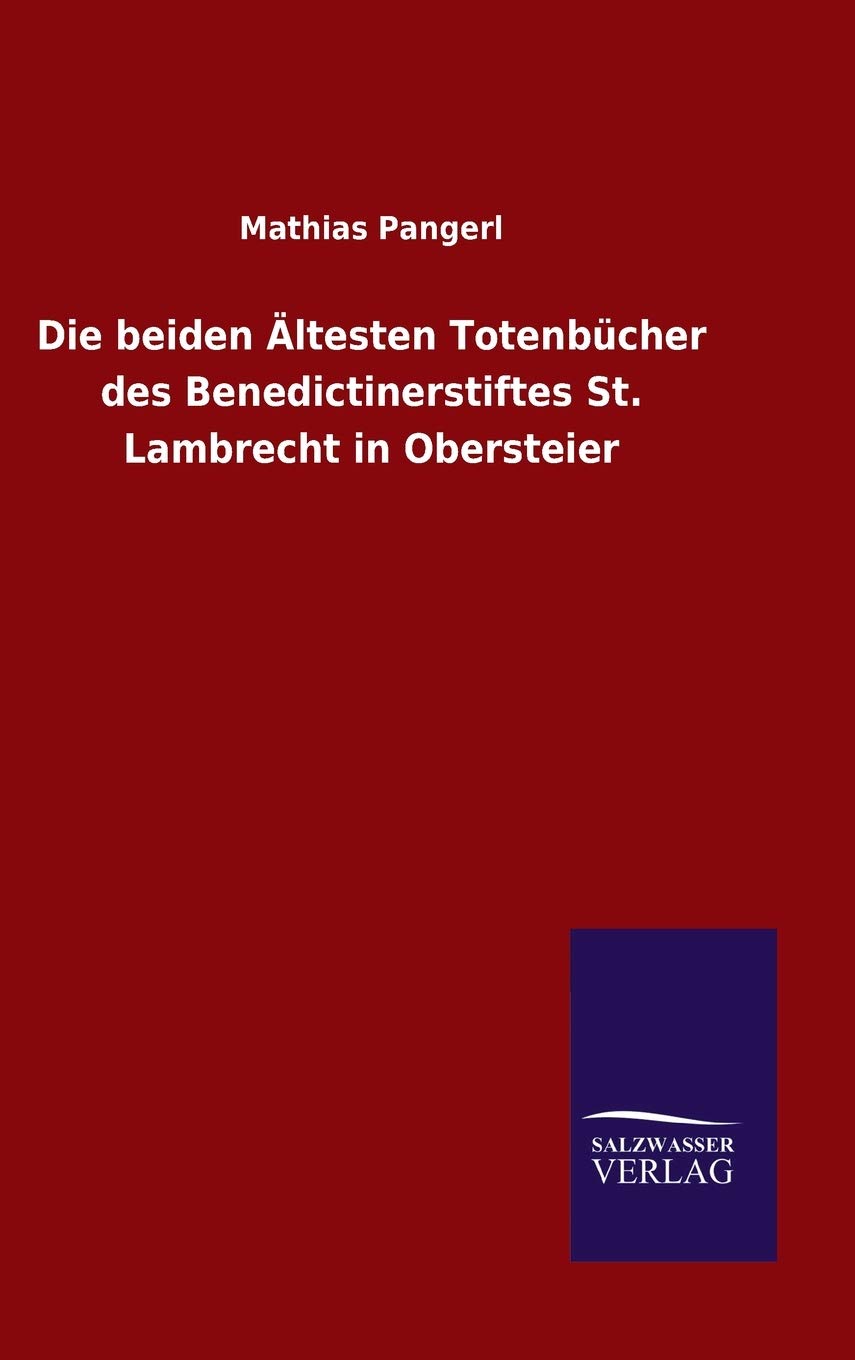Die beiden Ältesten Totenbücher des Benedictinerstiftes St. Lambrecht in Obersteier Politics & History