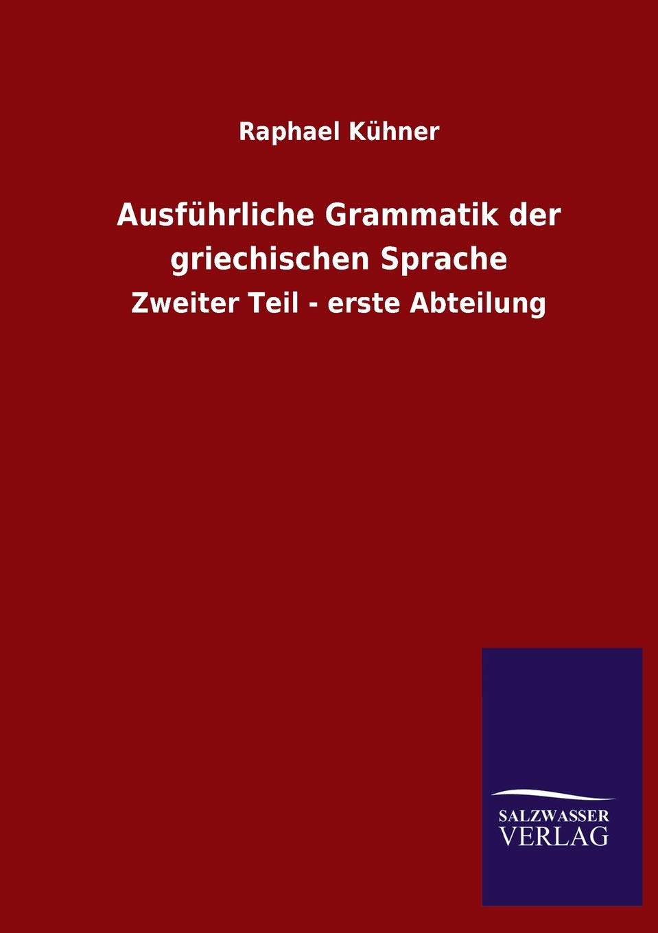 Ausführliche Grammatik der griechischen Sprache: Zweiter Teil - erste Abteilung Foreign Languages ​​& Dictionaries