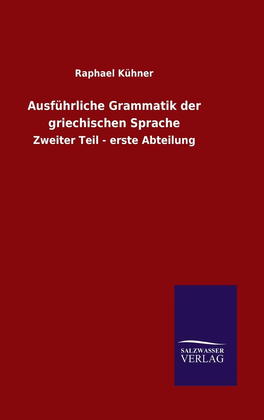 Ausführliche Grammatik der griechischen Sprache: Zweiter Teil - erste Abteilung Foreign Languages ​​& Dictionaries