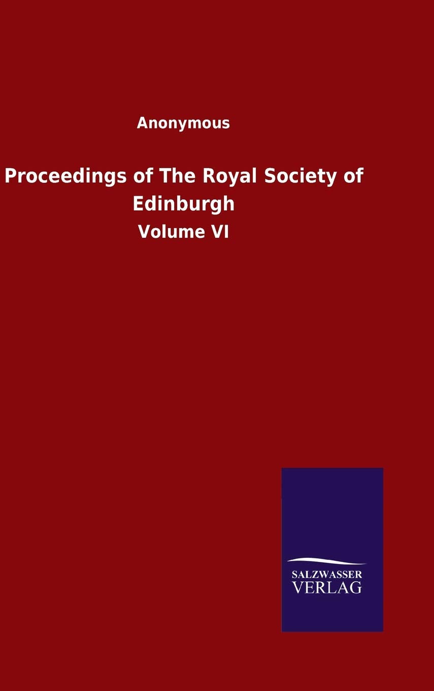 Proceedings of The Royal Society of Edinburgh: Volume VI Classics