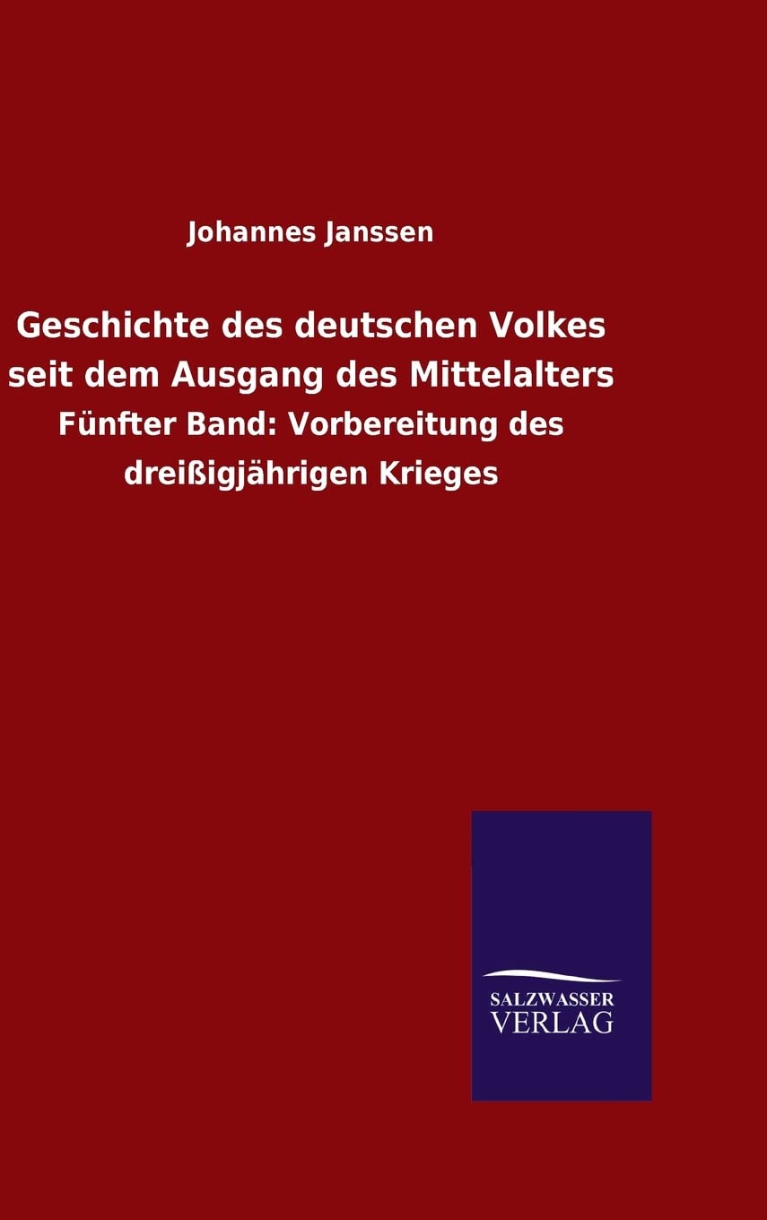 Geschichte des deutschen Volkes seit dem Ausgang des Mittelalters: Fünfter Band: Vorbereitung des dreißigjährigen Krieges Politics & History