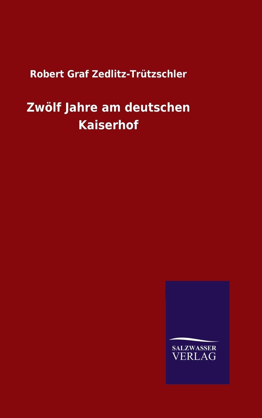 Zwölf Jahre am deutschen Kaiserhof Politics & History