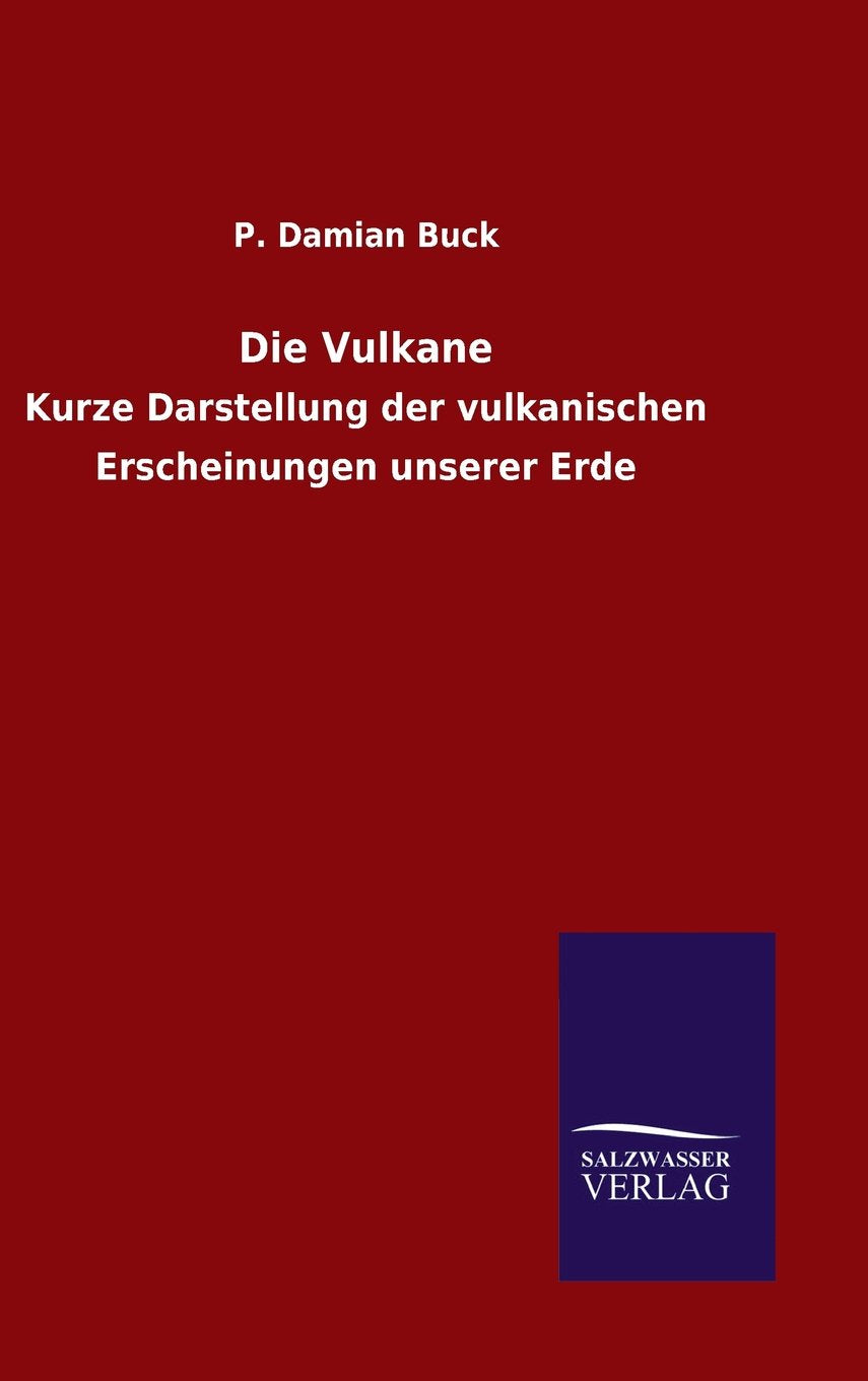 Die Vulkane: Kurze Darstellung der vulkanischen Erscheinungen unserer Erde Business & Technology