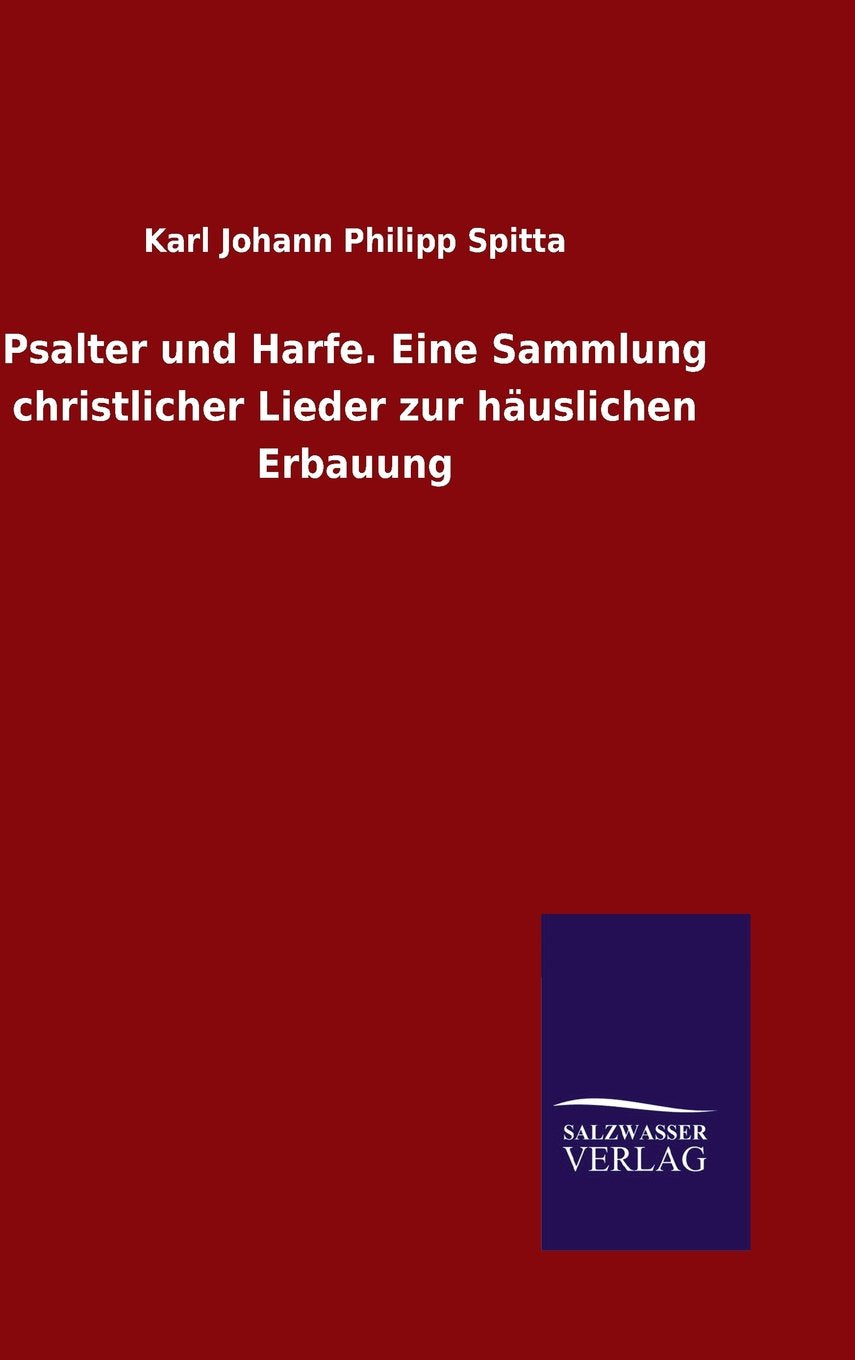 Psalter und Harfe. Eine Sammlung christlicher Lieder zur häuslichen Erbauung Religion & Esotericism