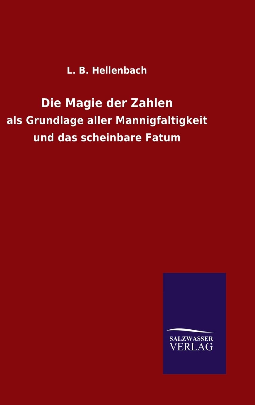 Die Magie der Zahlen: als Grundlage aller Mannigfaltigkeit und das scheinbare Fatum Mathematics