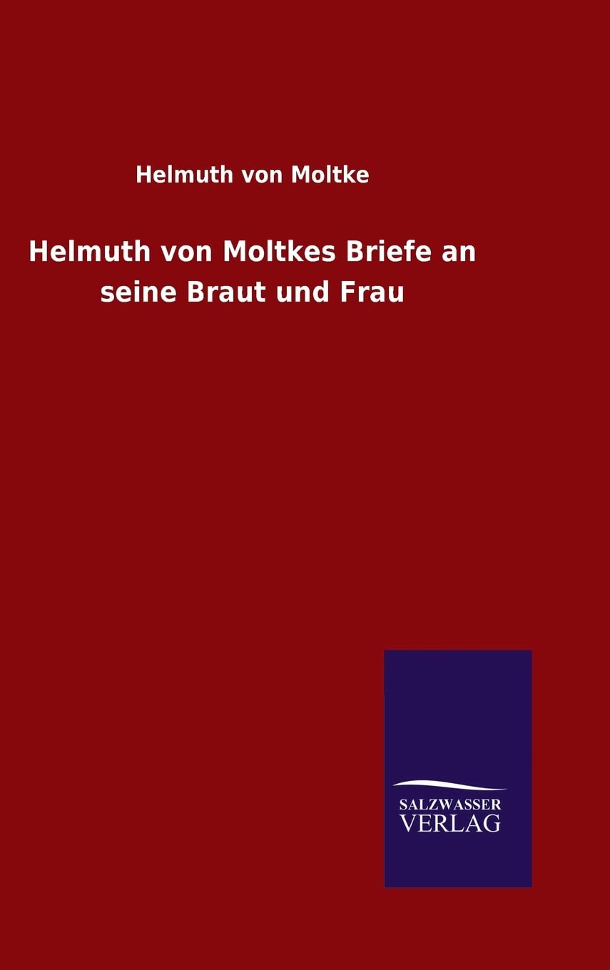 Helmuth von Moltkes Briefe an seine Braut und Frau Essays & Short Stories