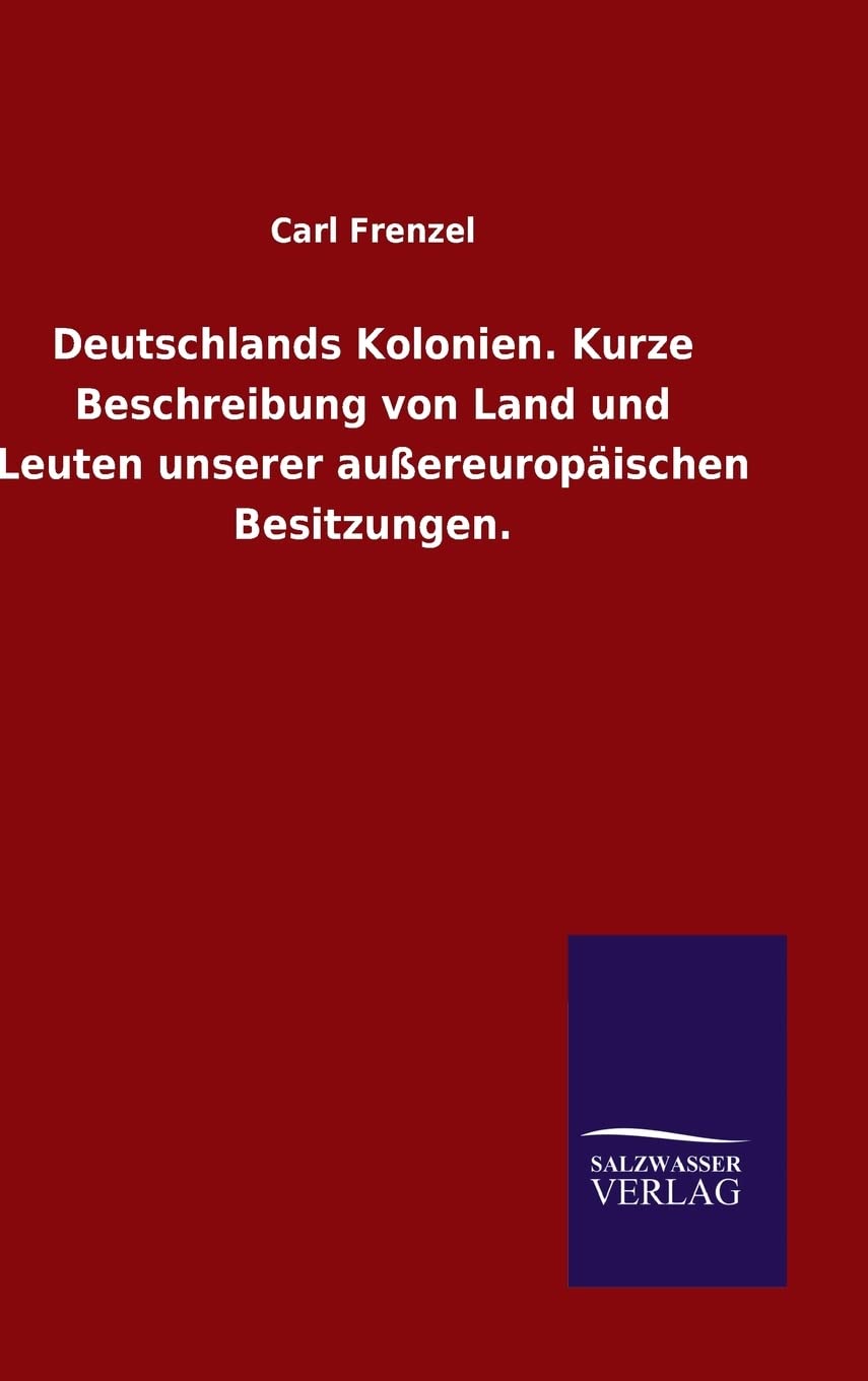 Deutschlands Kolonien. Kurze Beschreibung von Land und Leuten unserer außereuropäischen Besitzungen. Politics & History