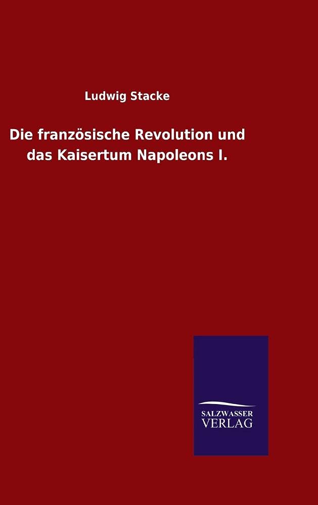Die französische Revolution und das Kaisertum Napoleons I. Social Sciences
