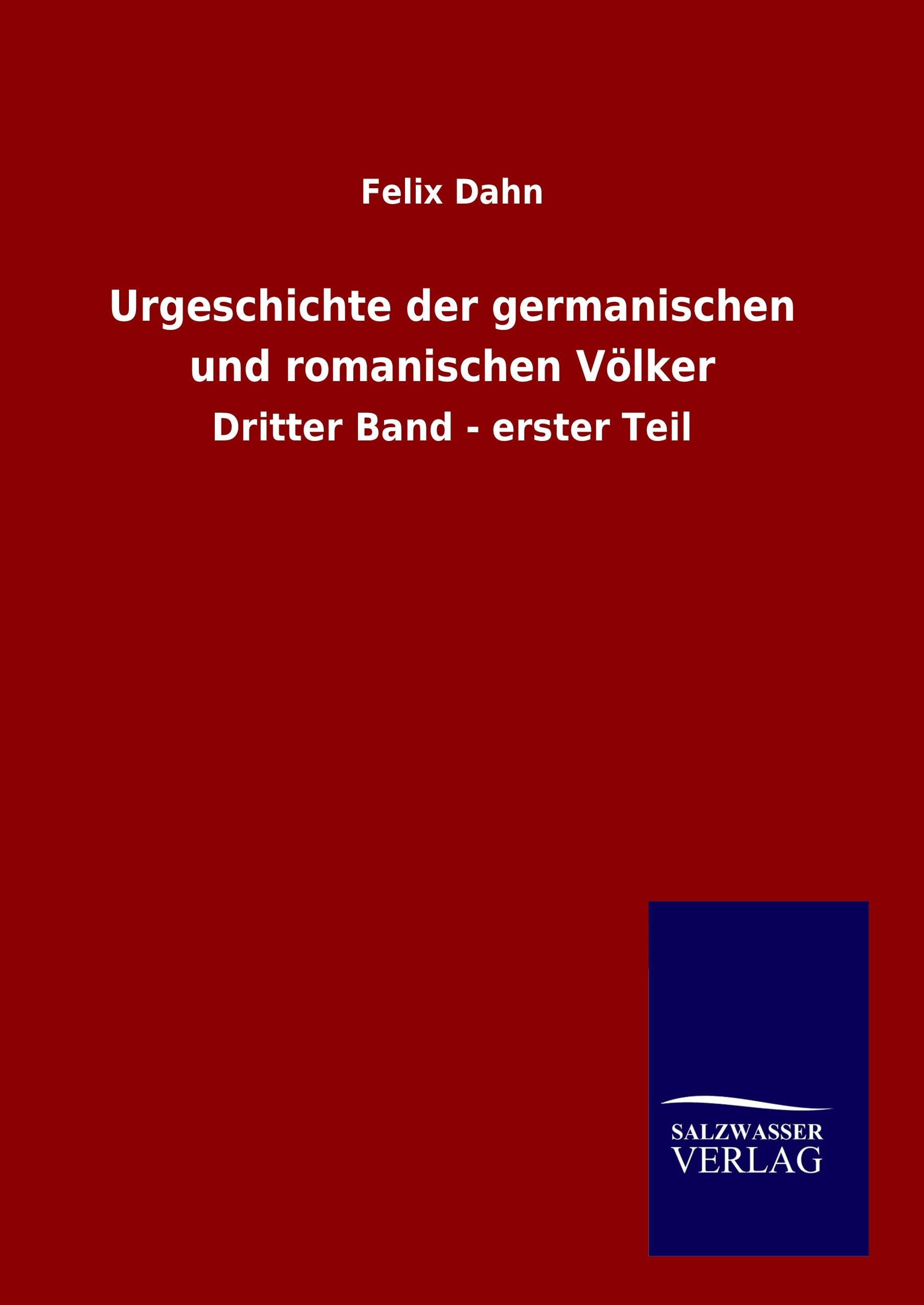 Urgeschichte der germanischen und romanischen Völker: Dritter Band - erster Teil Politics & History