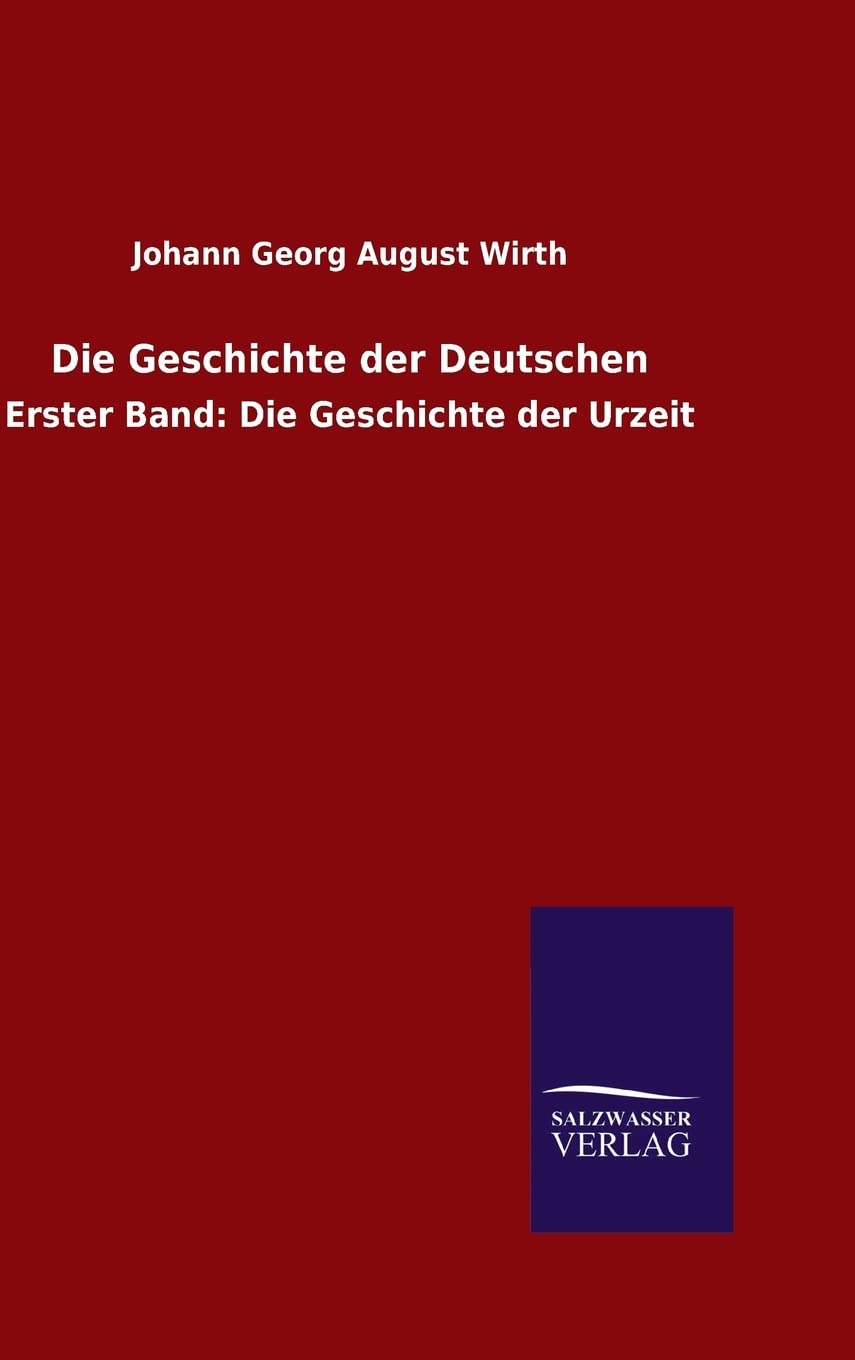 Die Geschichte der Deutschen: Erster Band: Die Geschichte der Urzeit Politics & History