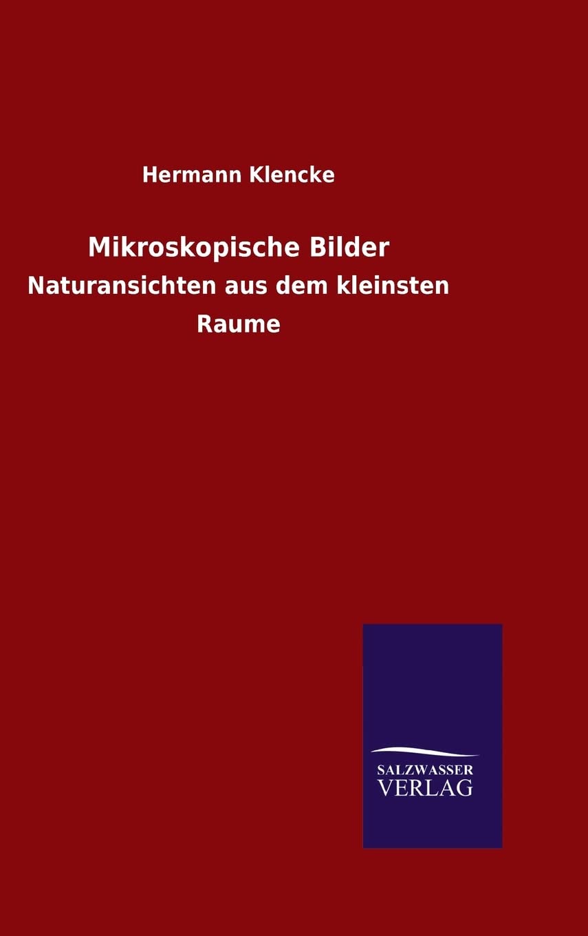 Mikroskopische Bilder: Naturansichten aus dem kleinsten Raume Natural Sciences