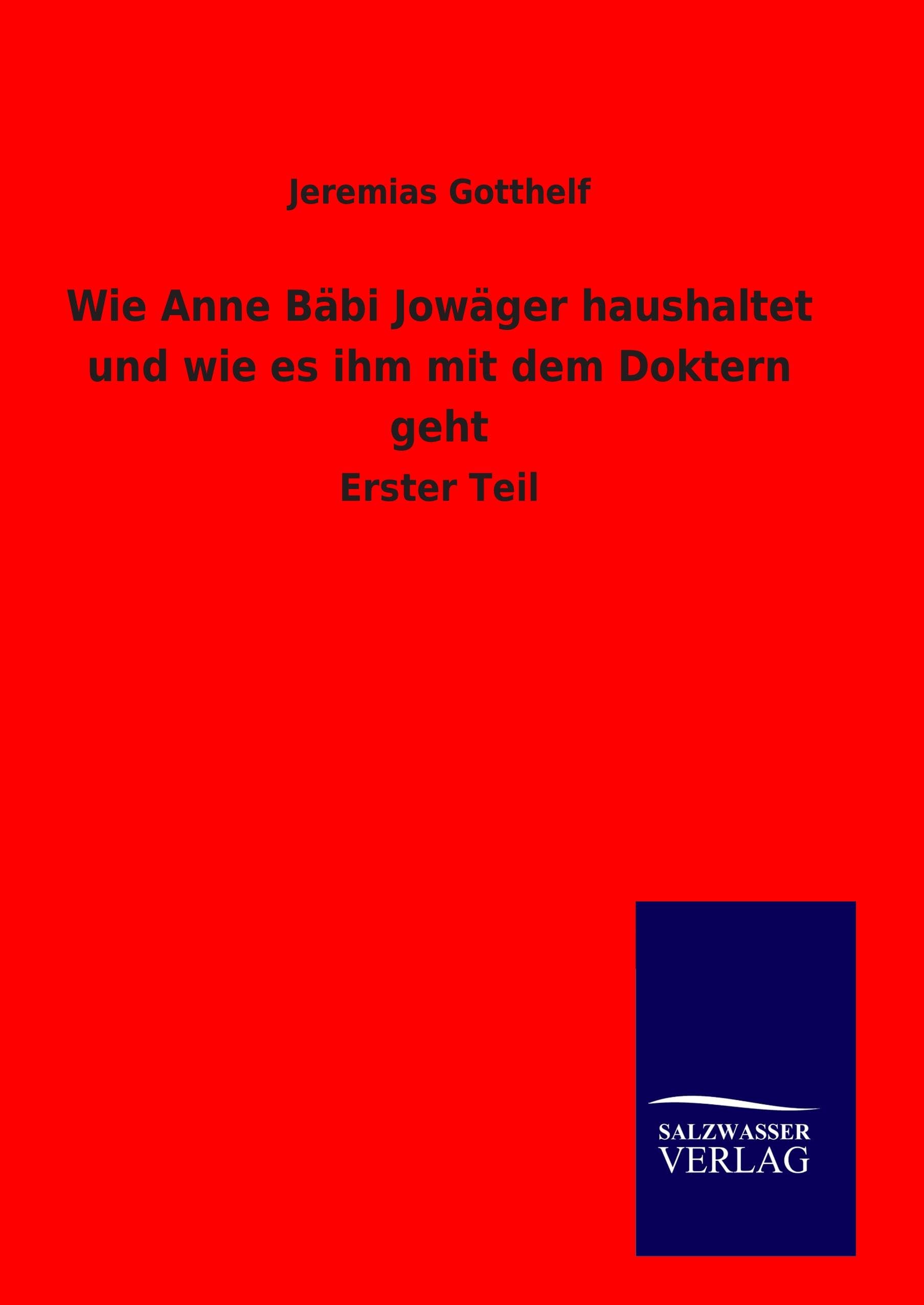 Wie Anne Bäbi Jowäger haushaltet und wie es ihm mit dem Doktern geht: Erster Teil Classics
