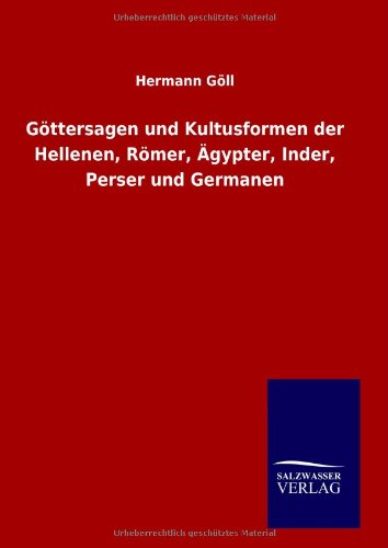 Göttersagen und Kultusformen der Hellenen, Römer, Ägypter, Inder, Perser und Germanen Fairy Tales & Legends