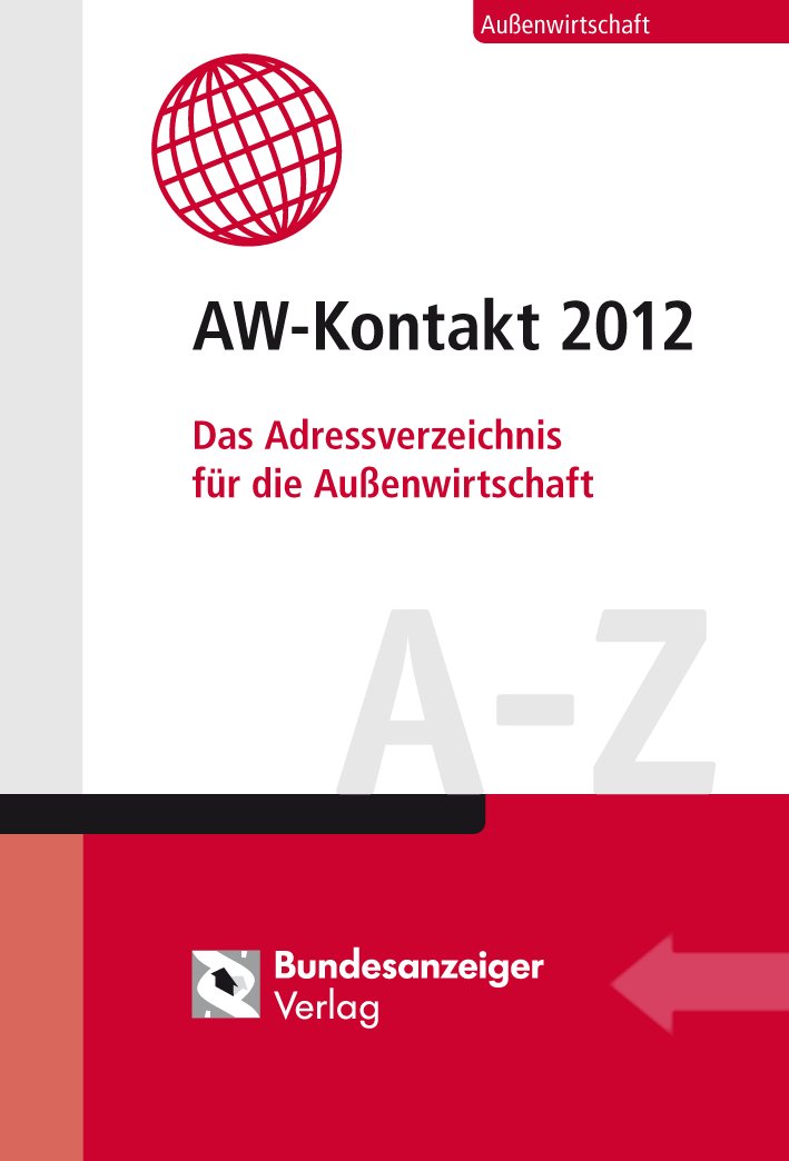 AW-Kontakt 2012: Das Adressverzeichnis für die Außenwirtschaft A-Z Law