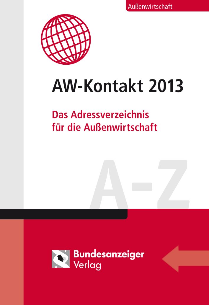 AW-Kontakt 2013: Das Adressverzeichnis für die Außenwirtschaft A-Z Law