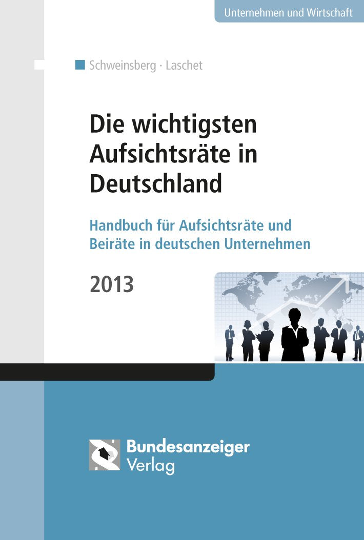 Die wichtigsten Aufsichtsräte in Deutschland: Handbuch für Aufsichtsräte und Beiräte in deutschen Unternehmen 2013 Law