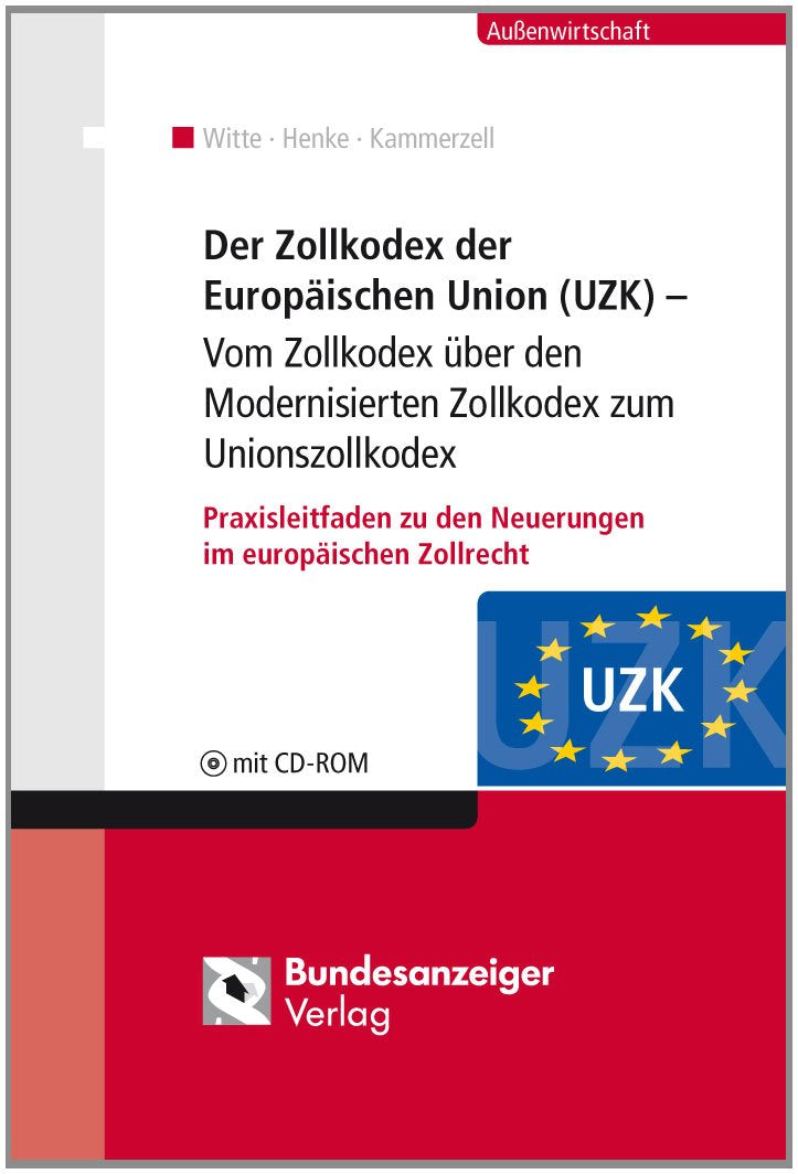 Der Unionszollkodex (UZK): Neufassung des Modernisierten Zollkodex – Praxisleitfaden zu den Neuerungen im europäischen Zollrecht Law