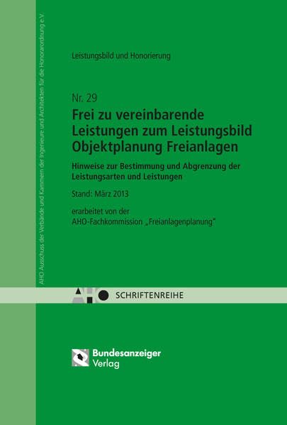 Frei zu vereinbarende Leistungen zum Leistungsbild Objektplanung Freianlagen: Hinweise zur Bestimmung und Abgrenzung der Leistungsarten und Leistungen - AHO Heft 29 Law