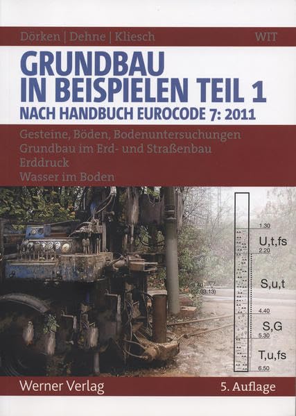 Grundbau in Beispielen - Teil 1: Nach Handbuch Eurocode 7 (2011): Gesteine, Böden, Bodenuntersuchungen, Grundbau im Erd- und Straßenbau, Erddruck, Wasser im Boden Business & Technology