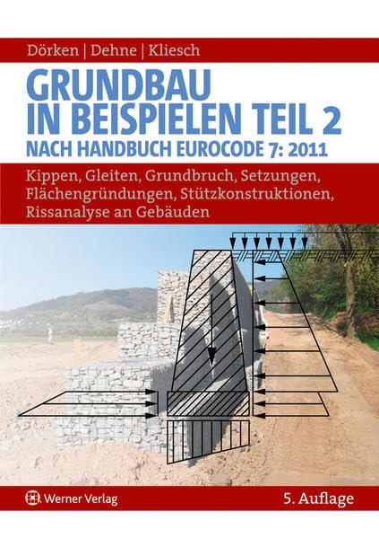 Grundbau in Beispielen - Teil 2: Nach Handbuch Eurocode 7 (2011): Kippen, Gleiten, Grundbruch, Setzungen, Flächengründungen, Stützkonstruktionen, Rissanalysen an Gebäuden Business & Technology