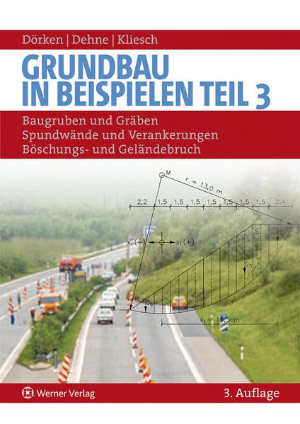 Grundbau in Beispielen - Teil 3: Baugruben und Gräben, Spundwände und Verankerungen, Böschungs- und Geländebruch Business & Technology