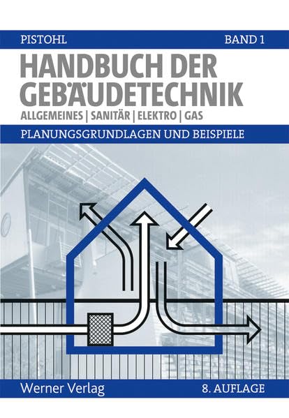 Handbuch der Gebäudetechnik - Planungsgrundlagen und Beispiele: Band 1: Allgemeines, Sanitär, Elektro, Gas Business & Technology