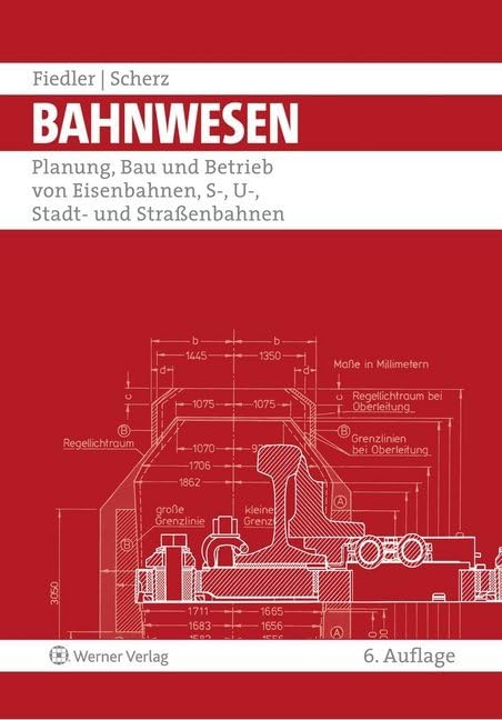 Bahnwesen: Planung, Bau und Betrieb von Eisenbahnen, S-, U-, Stadt- und Straßenbahnen Business & Technology