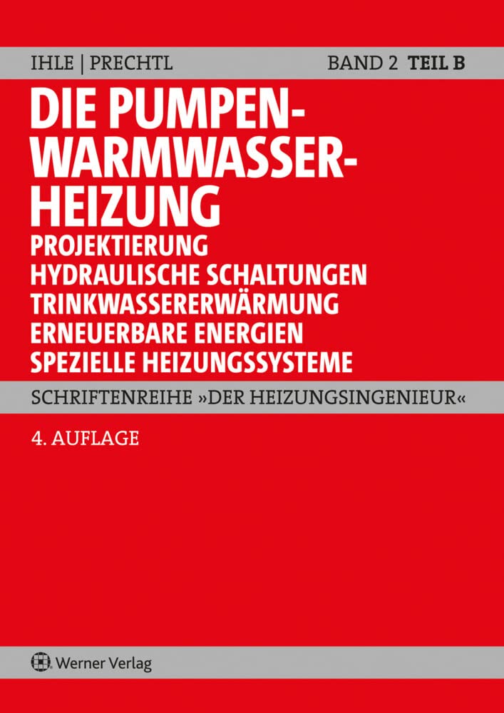 Die Pumpenwarmwasserheizung Band 2 B: Teil B: Projektierung, hydraulische Schaltungen, Trinkwassererwärmung, erneuerbare Energien, spezielle Heizungssysteme (Schriftenreihe "Der Heizungsingenieur") Business & Technology
