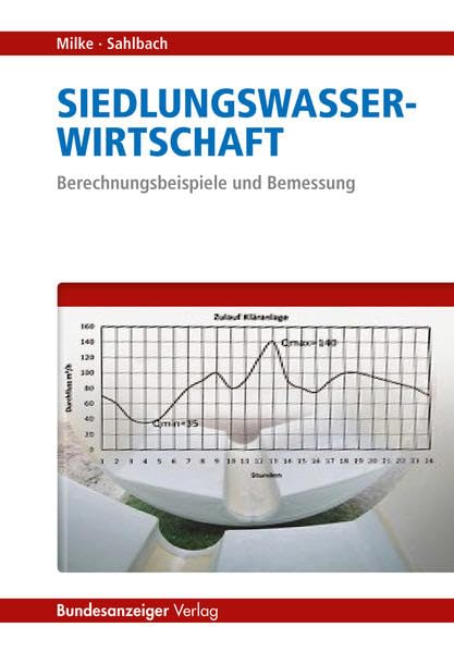 Siedlungswasserwirtschaft: Bemessung und Berechnungsbeispiele: Berechnungsbeispiele und Bemessung Business, Finance & Career