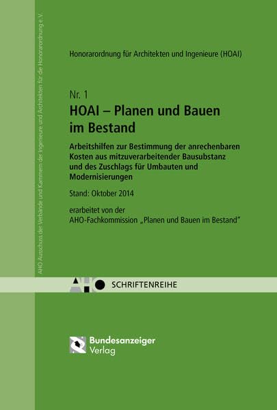 Planen und Bauen im Bestand. Arbeitshilfen zur Bestimmung der anrechenbaren Kosten aus mitzuverarbeitender Bausubstanz und des Zuschlags für Umbauten und Modernisierungen - HOAI 2013: AHO Heft 1 Law