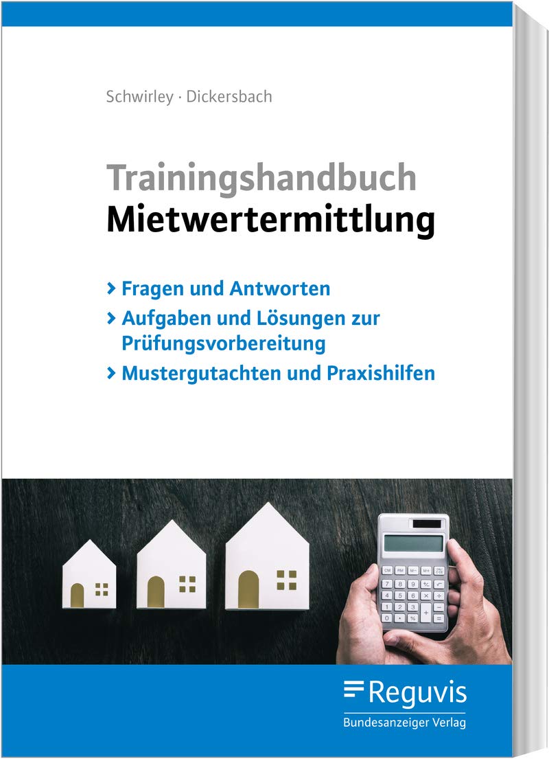 Trainingshandbuch Mietwertermittlung: Fragen und Antworten - Aufgaben und Lösungen zur Prüfungsvorbereitung - Mustergutachten und Praxishilfen Law
