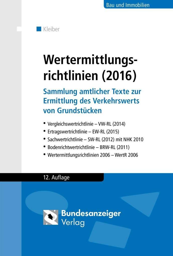 Wertermittlungsrichtlinien (2016): Sammlung amtlicher Texte zur Ermittlung des Verkehrswerts von Grundstücken. Vergleichswertrichtlinie (2014), ... (2011), Wertermittlungsrichtlinien 2006 Law