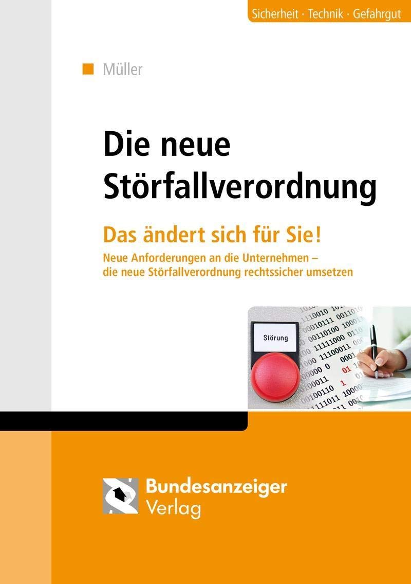 Die neue Störfall-Verordnung: Das ändert sich für Sie! Neue Anforderungen an die Unternehmen - die neue Störfall-Verordnung rechtssicher umsetzen Law