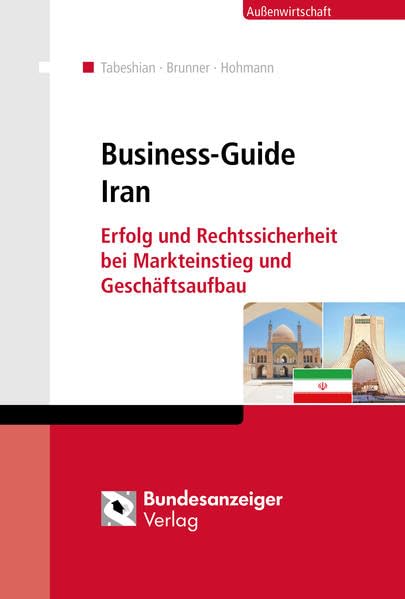 Business-Guide Iran: Erfolg und Rechtssicherheit bei Markteinstieg und Geschäftsaufbau Law