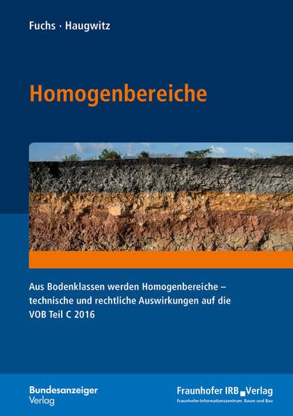 Homogenbereiche: Aus Bodenklassen werden Homogenbereiche - technische und rechtliche Auswirkungen auf die VOB Teil C 2016 Business & Technology