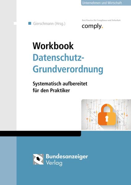 Workbook Datenschutz-Grundverordnung: Systematisch aufbereitet für den Praktiker Law
