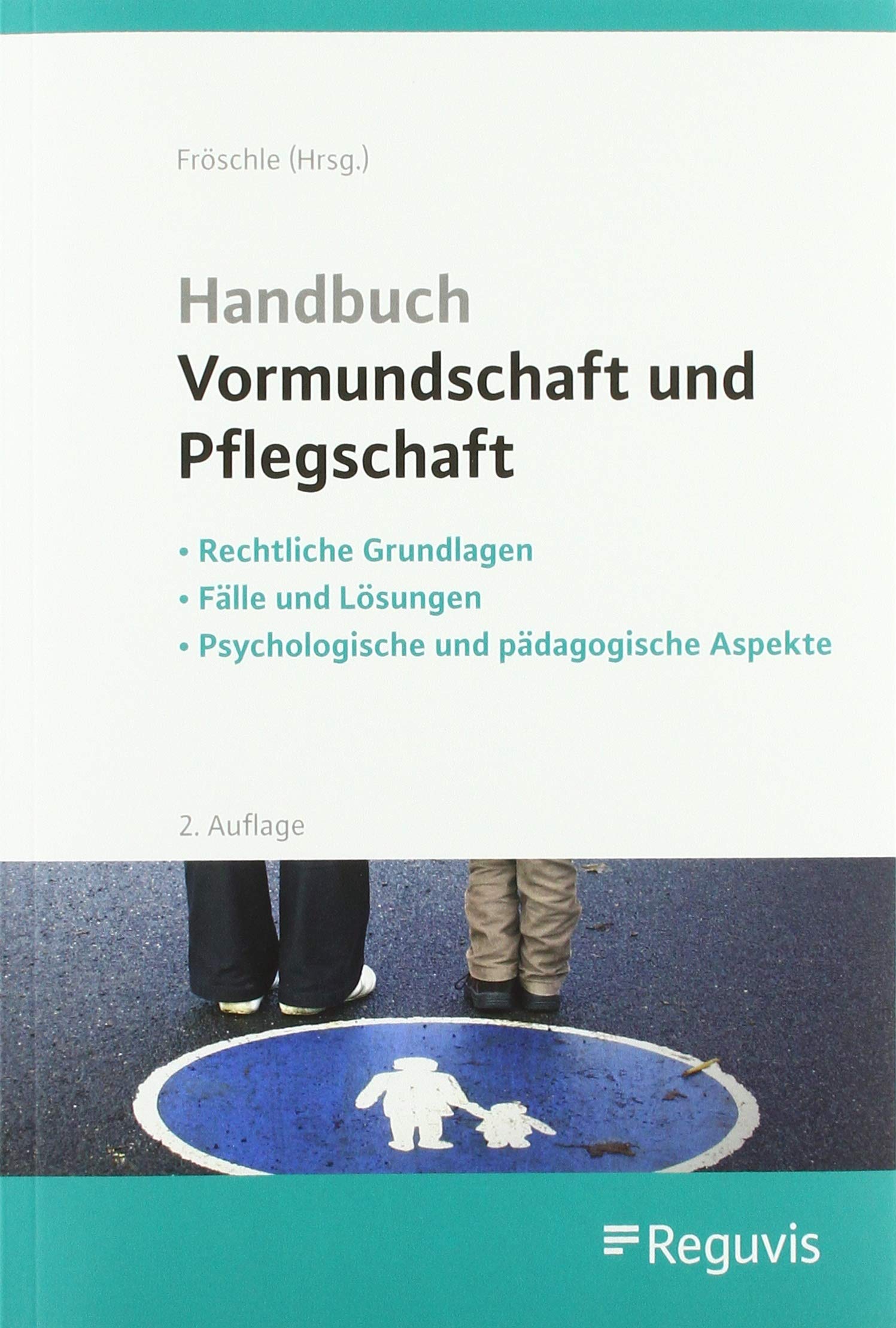 Handbuch Vormundschaft und Pflegschaft (2. Auflage): Rechtliche Grundlagen - Fälle und Lösungen - Psychologische und pädagogische Aspekte Law