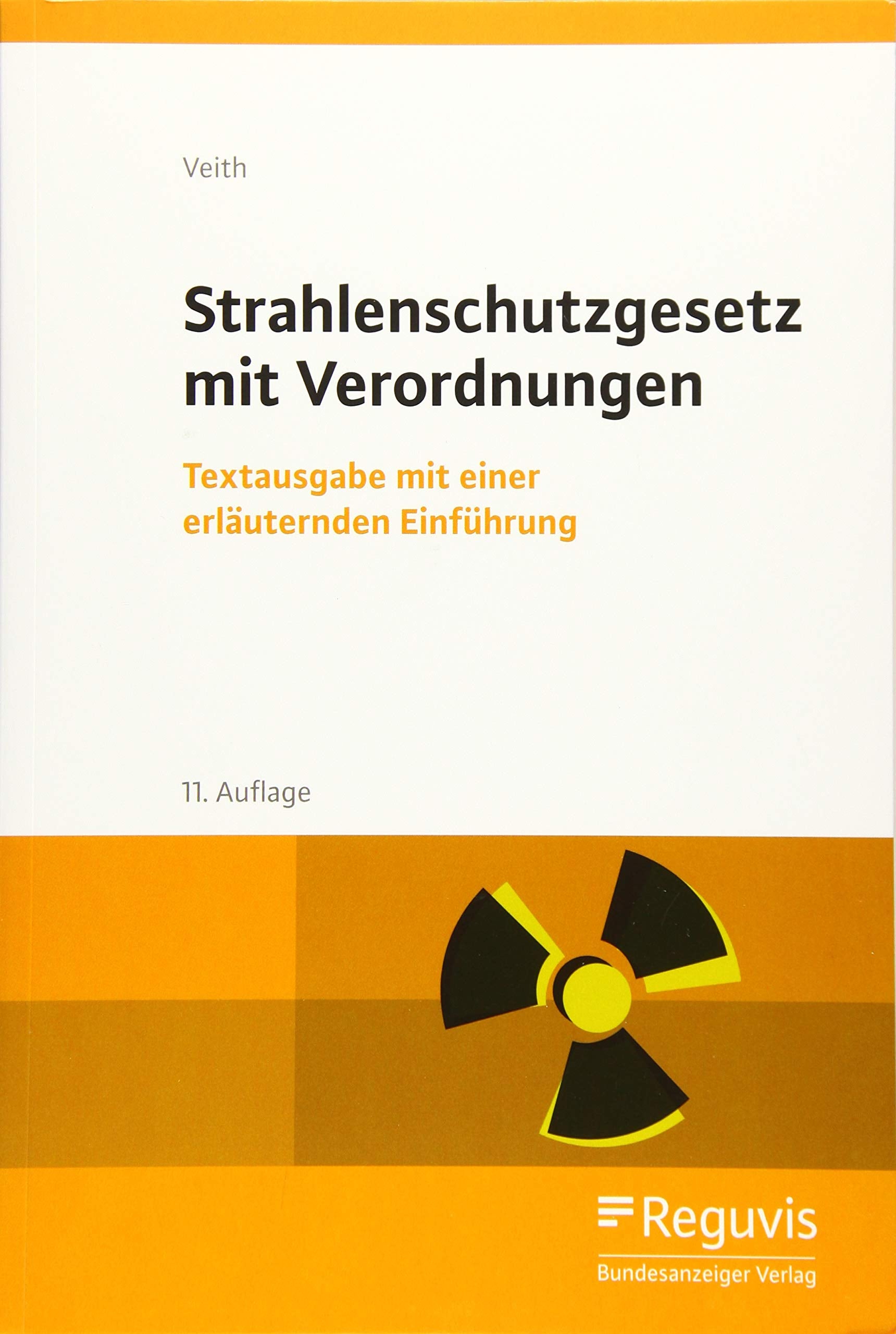 Strahlenschutzgesetz mit Verordnungen: Textausgabe mit einer erläuternden Einführung Law