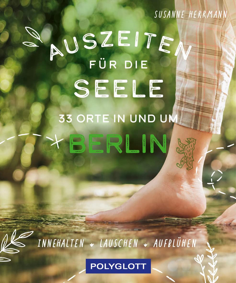Auszeiten für die Seele in und um Berlin: 33 Orte zum Innehalten, Lauschen und Aufblühen Leisure, Home & Garden