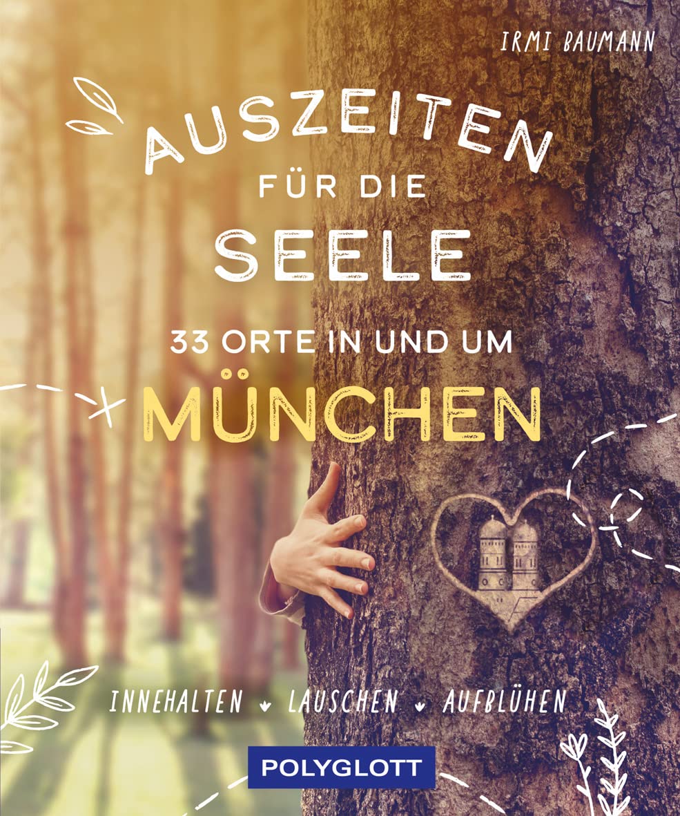 Auszeiten für die Seele in und um München: 33 Orte zum Innehalten, Lauschen und Aufblühen Leisure, Home & Garden