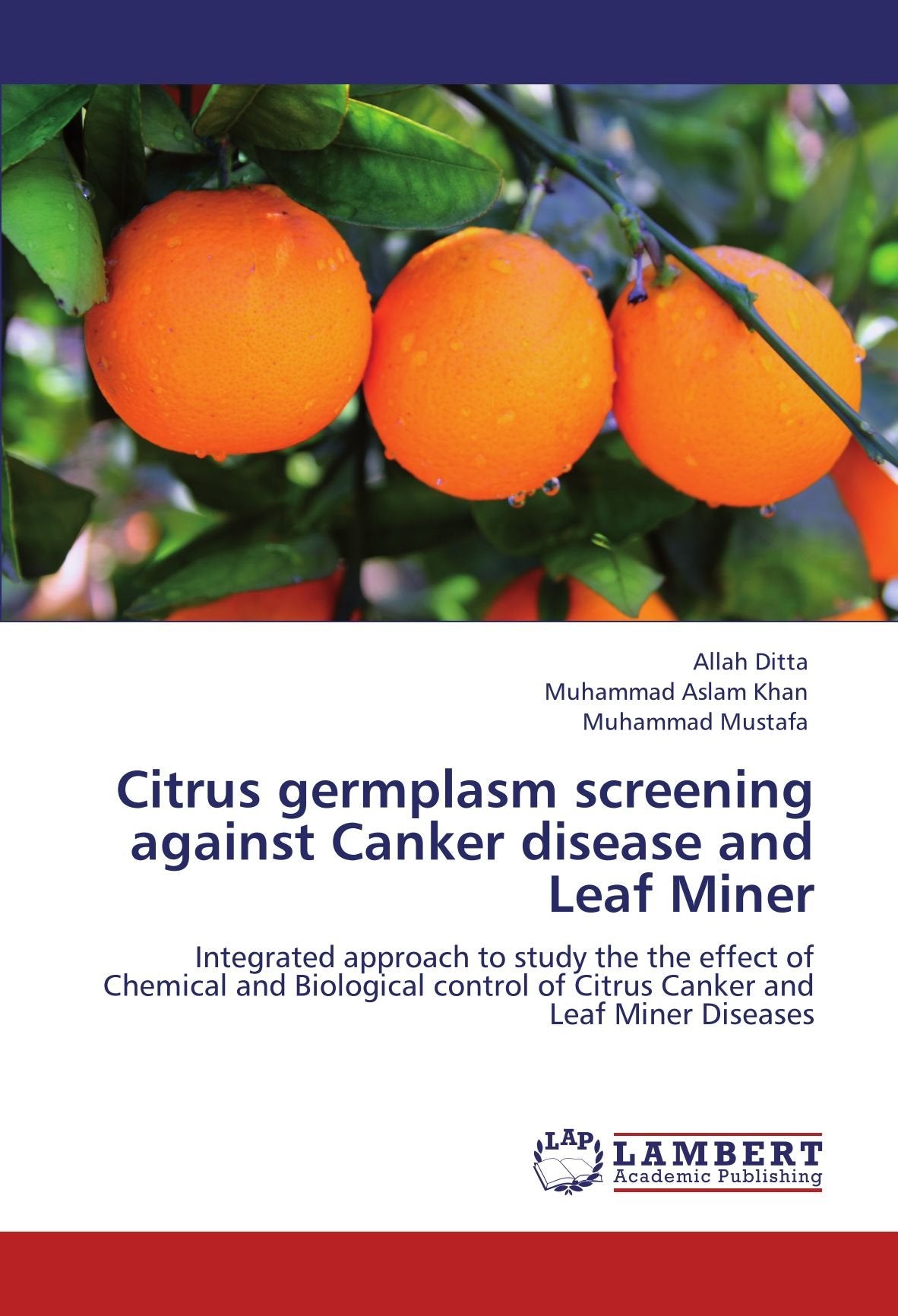 Citrus germplasm screening against Canker disease and Leaf Miner: Integrated approach to study the the effect of Chemical and Biological control of Citrus Canker and Leaf Miner Diseases Tiptoi & Games