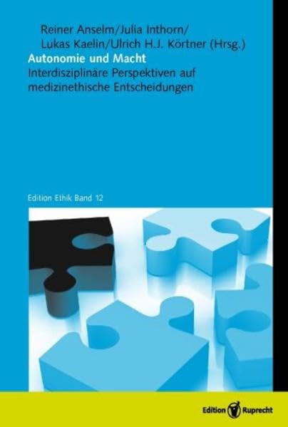 Autonomie und Macht: Interdisziplinäre Perspektiven auf medizinethische Entscheidungen (Edition Ethik) Medicine