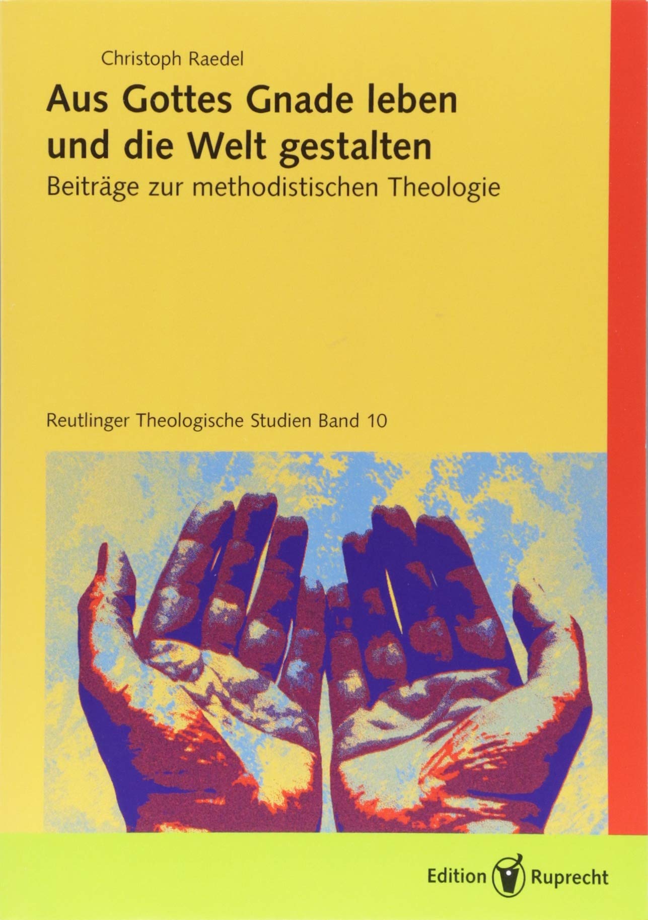 Aus Gottes Gnade leben und die Welt gestalten: Beiträge zur methodistischen Theologie (Reutlinger Theologische Studien) Politics & History