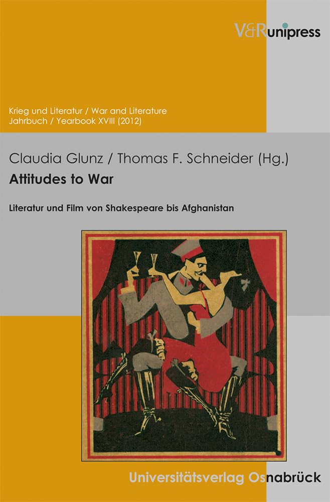 Attitudes to War: Literatur und Film von Shakespeare bis Afghanistan. Krieg und Literatur / War and Literature XVIII (Krieg und Literatur /War and ... on War and Anti-War Literature, Band 18) Media & Communication