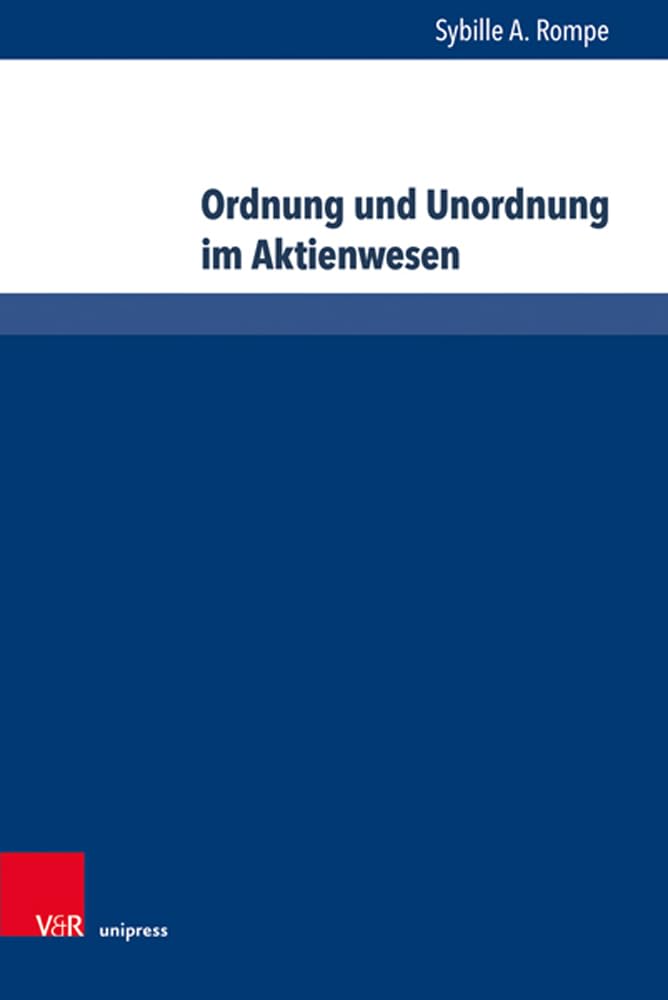 Ordnung und Unordnung im Aktienwesen: Dissertationsschrift (Bank- und Kapitalmarktrecht, Band 12) Law