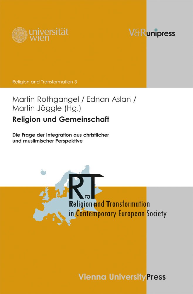 Religion und Gemeinschaft: Die Frage der Integration aus christlicher und muslimischer Perspektive (Religion and Transformation in Contemporary European Society, Band 3) Philosophy