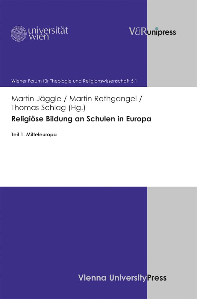Religiöse Bildung an Schulen in Europa: Teil 1: Mitteleuropa (Wiener Forum für Theologie und Religionswissenschaft) Religion & Esotericism