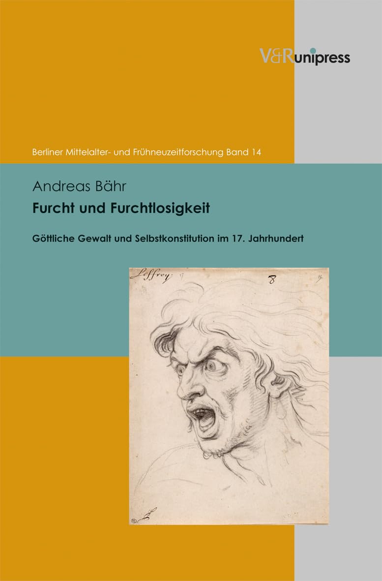 Furcht und Furchtlosigkeit: Göttliche Gewalt und Selbstkonstitution im 17. Jahrhundert (Berliner Mittelalter- und Frühneuzeitforschung, Band 14) Reference Books
