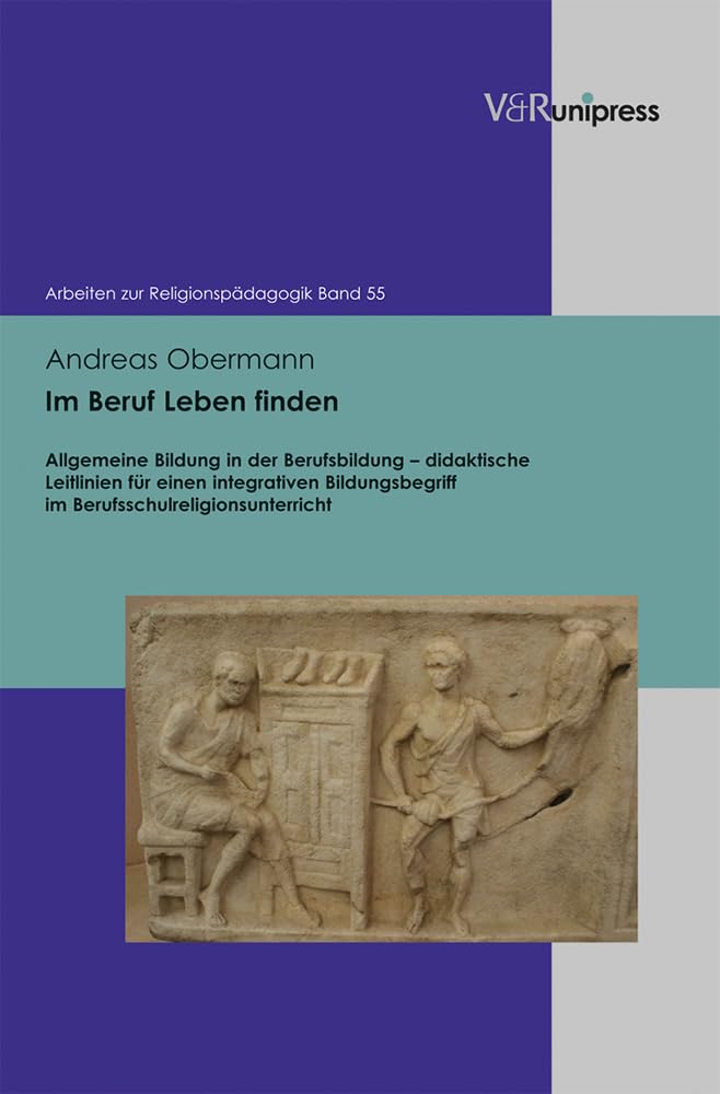 Im Beruf Leben finden: Allgemeine Bildung in der Berufsbildung - didaktische Leitlinien für einen integrativen Bildungsbegriff im ... zur Religionspädagogik (ARP), Band 55) Religion & Esotericism